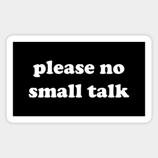 please no small talk Magnet